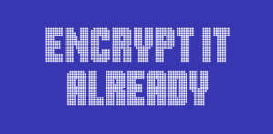 Encrypt it Already EFF