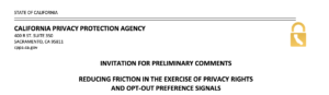 INVITATION FOR PRELIMINARY COMMENTS REDUCING FRICTION IN THE EXERCISE OF PRIVACY RIGHTS AND OPT-OUT PREFERENCE SIGNALS