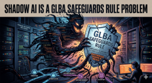 GLBA Shadow AI Issues